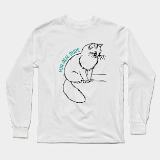 Fur-Real Dude: A Sad Cat's Tale Long Sleeve T-Shirt